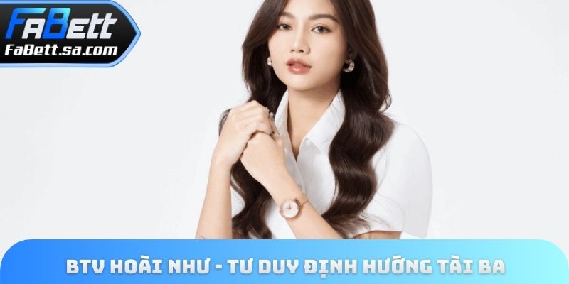 BTV Hoài Như - Tư duy định hướng tài ba